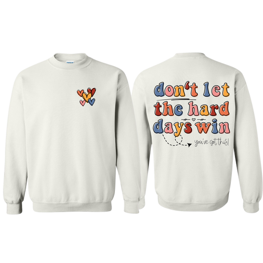 Don't Let Hard Days Win Sweatshirt