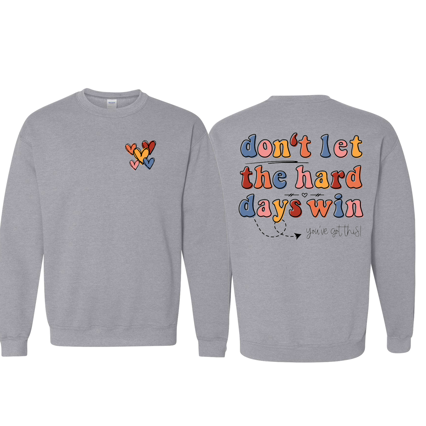 Don't Let Hard Days Win Sweatshirt