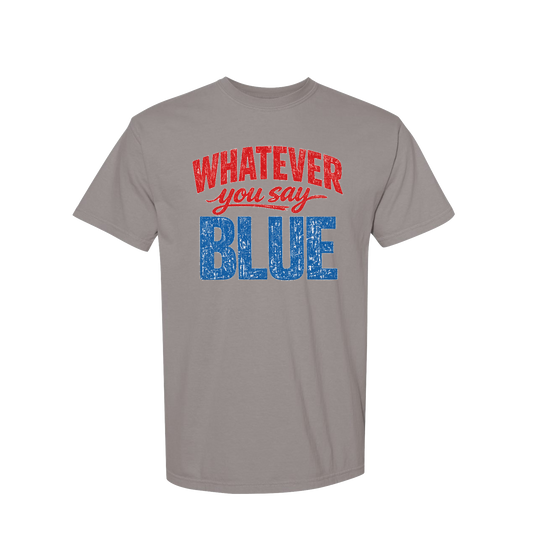 WHATEVER YOU SAY BLUE